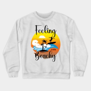 Feeling a little beachy Crewneck Sweatshirt